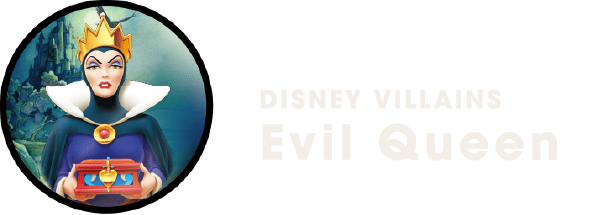 DISNEY VILLAINS Evil Queen
